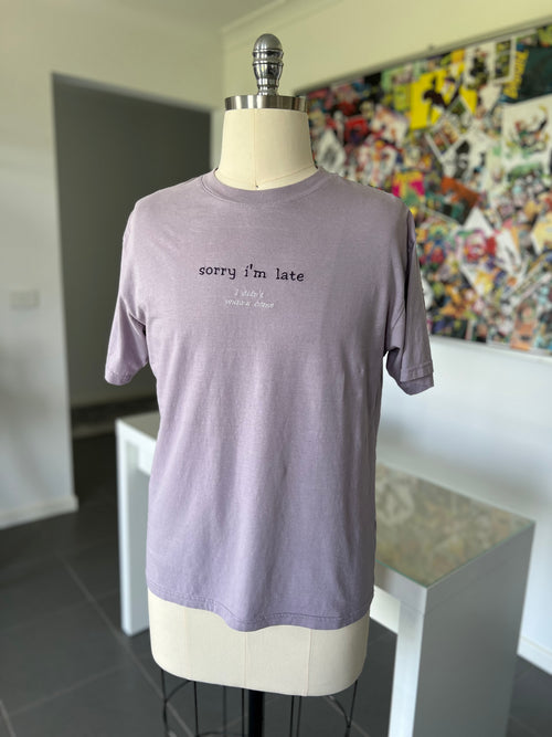 "sorry i'm late, i didn't wanna come" T-Shirt