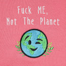 F*ck Me, Not The Planet