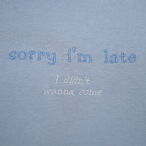 sorry i'm late, i didn't want to come